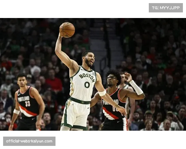 凯尔特人近十场进攻效率第一 塔图姆带队攻防升级